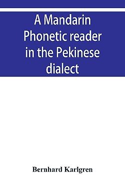 A mandarin phonetic reader in the Pekinese dialect