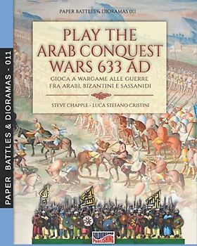 Play the Arab conquest wars 633 AD – Gioca a Wargame alle guerre fra arabi, bizantini e sassanidi (Paper Battles & Dioramas, Band 11)