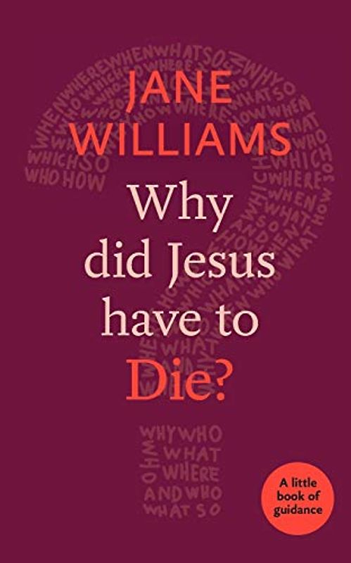 Why Did Jesus Have to Die?: A Little Book of Guidance (Little Books of Guidance)