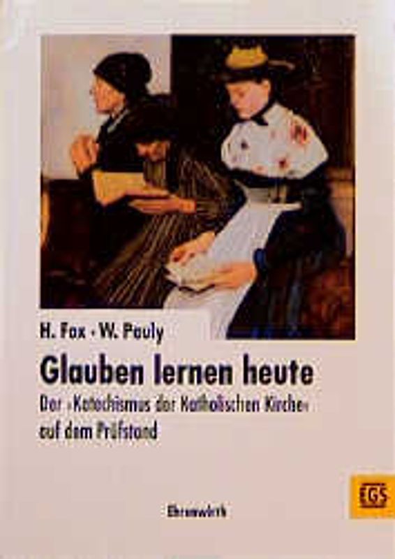 Glauben lernen heute. Der "Katechismus der katholischen Kirche" auf dem Prüfstand