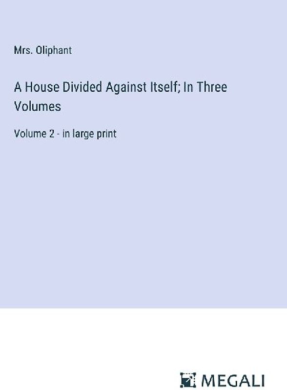 A House Divided Against Itself; In Three Volumes
