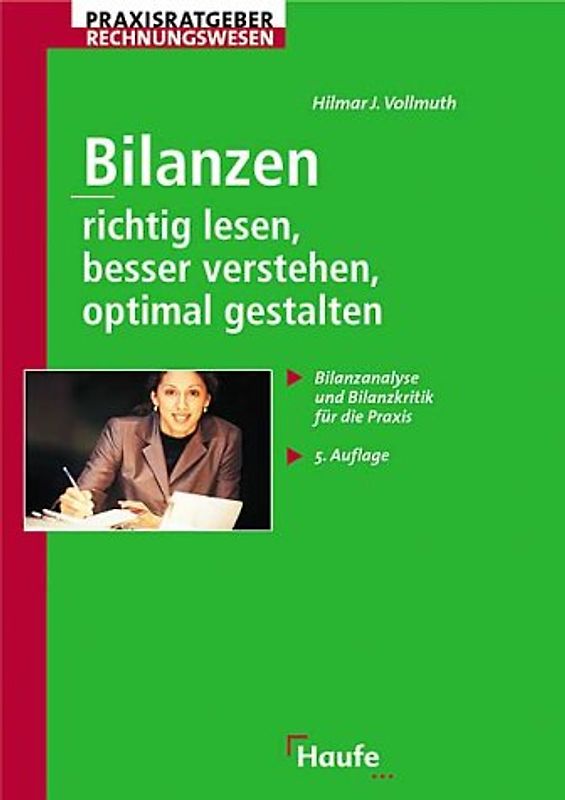 Bilanzen richtig lesen, besser verstehen, optimal gestalten. Bilanzanalyse und Bilanzkritik für die Praxis