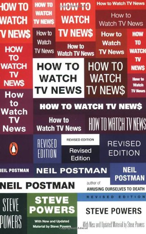 How to Watch TV News: Revised Edition - Neil Postman