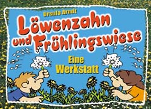 Löwenzahn und Frühlingswiese - Eine Werkstatt