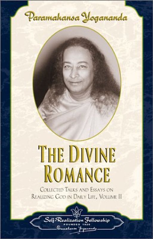 The Divne Romance: Collected Talks and Essays on Realizing God in Daily Life - Volume 2 - Paramahansa Yogananda