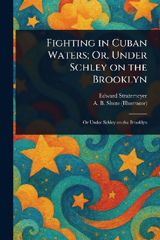 Fighting in Cuban Waters; Or, Under Schley on the Brooklyn