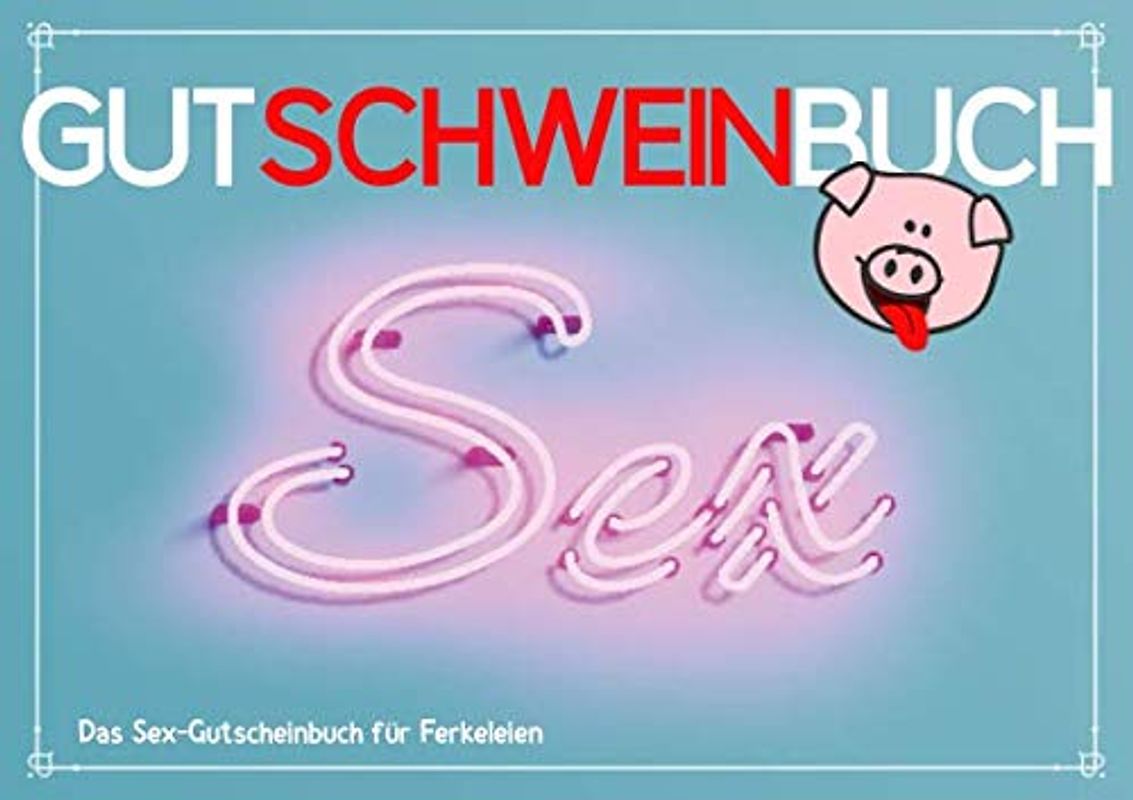 Gutschweinbuch - Das Sex-Gutscheinbuch für Ferkeleien: Leeres Gutscheinheft (blanko) zum Selbstausfüllen, als erotisches Geschenk für Männer, Frauen, Paare