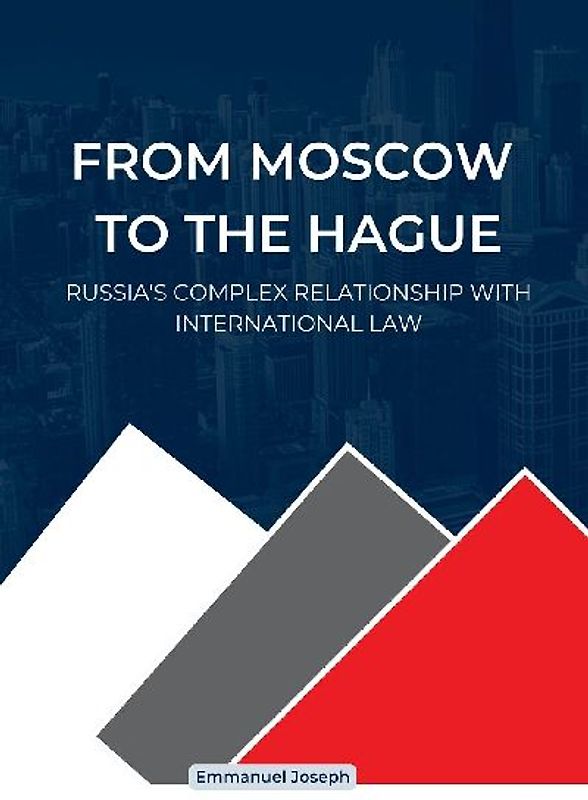 From Moscow to The Hague, Russia's Complex Relationship with International Law
