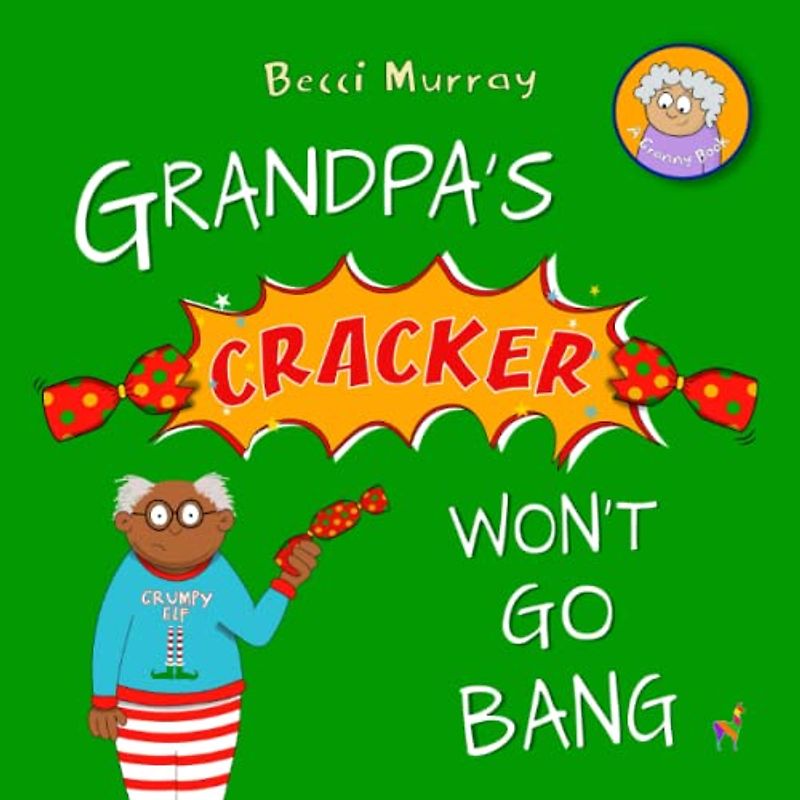 Grandpa's Cracker Won't Go Bang: a funny book about Christmas for children aged 3-7 years (Granny Books, Band 4)
