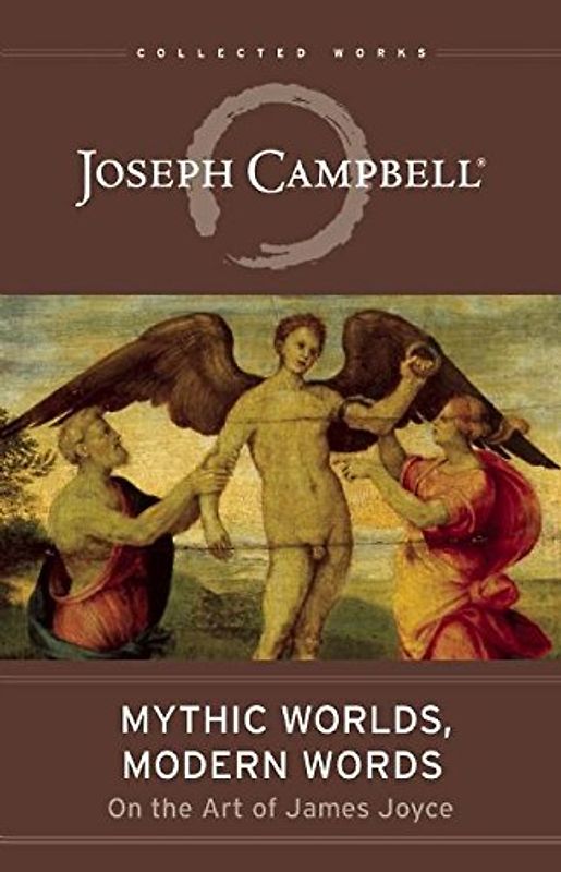 Mythic Worlds, Modern Words: Joseph Campbell on the Art of James Joyce (The Collected Works of Joseph Campbell)