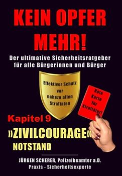 KEIN OPFER MEHR!: Kapitel 9 »ZIVILCOURAGE« - Notstand - Der ultimative Sicherheitsratgeber für alle Bürgerinnen und Bürger