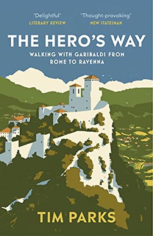 The Hero's Way: Walking with Garibaldi from Rome to Ravenna