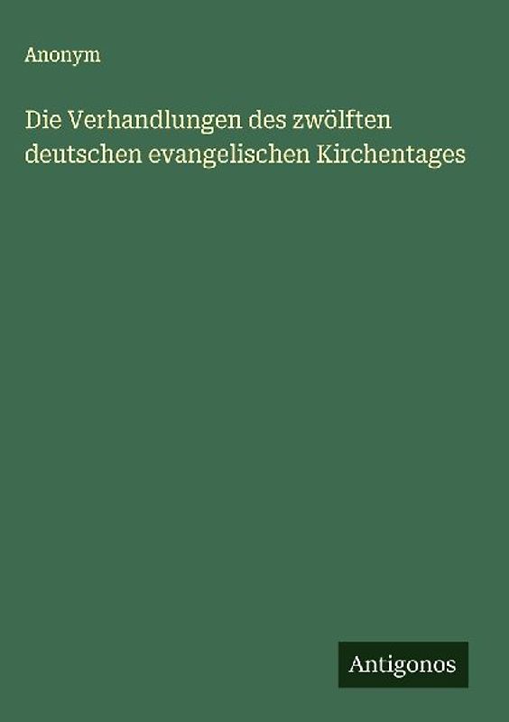 Die Verhandlungen des zwölften deutschen evangelischen Kirchentages