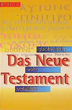 Das Neue Testament - glaubwürdig, wahr, verlässlich