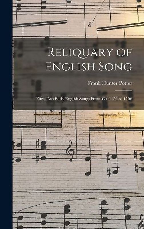 Reliquary of English Song; Fifty-two Early English Songs From ca. 1250 to 1700