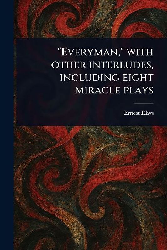 "Everyman," With Other Interludes, Including Eight Miracle Plays