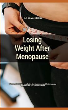 Losing Weight After Menopause: How to make Weight Loss Easier after Menopause and Perimenopause with This Diet and Exercise Routine