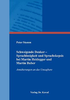 Schweigende Denker – Sprachlosigkeit und Sprachskepsis bei Martin Heidegger und Martin Buber