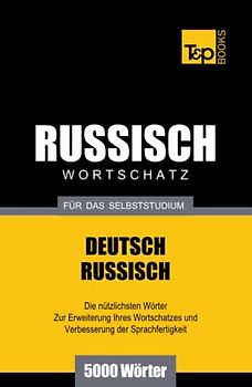 Russischer Wortschatz für das Selbststudium - 5000 Wörter (German Collection, Band 238)
