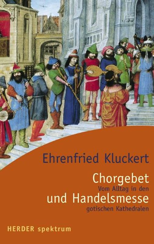 Chorgebet und Handelsmesse. Vom Alltag in den gotischen Kathedralen