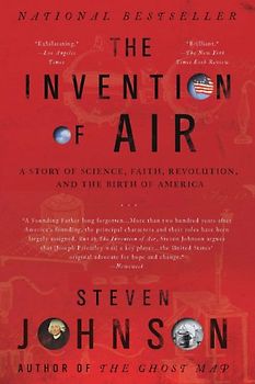 The Invention of Air: A Story Of Science, Faith, Revolution, And The Birth Of America - Johnson, Steven