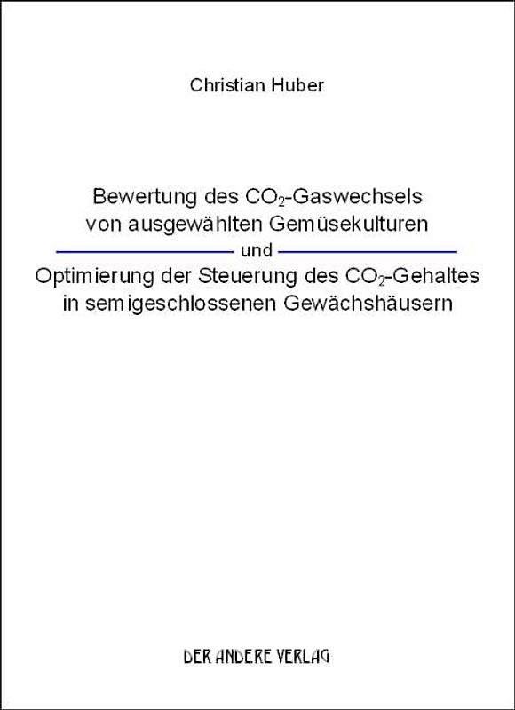 Bewertung des CO2-Gaswechsels von ausgewählten Gemüsekulturen und Optimierung der Steuerung des CO2-Gehaltes in semigeschlossenen Gewächshäusern