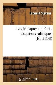 Les Masques de Paris. Esquisses Satiriques