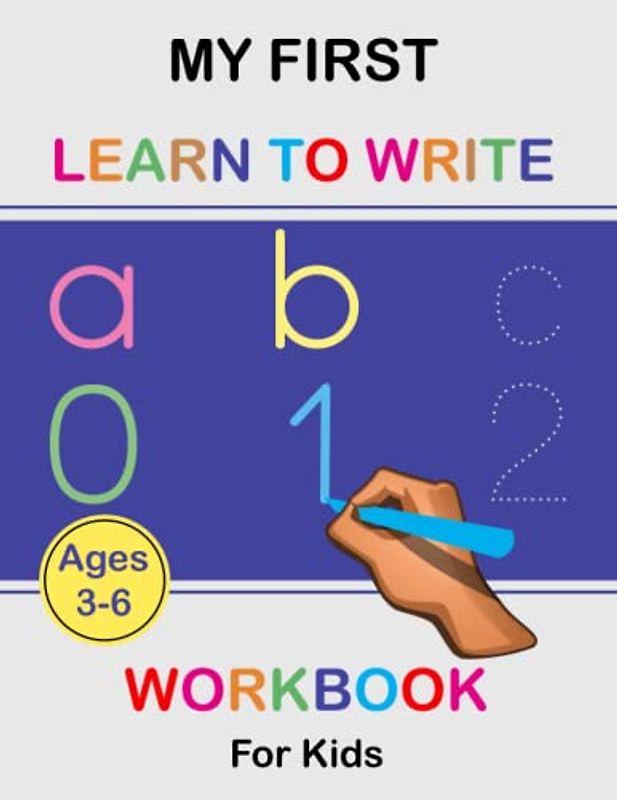 My First Learn to Write Workbook for Kids Ages 3-6: Learn How to Trace and Recognize Numbers and Letters, ABC Tracing Activity Book