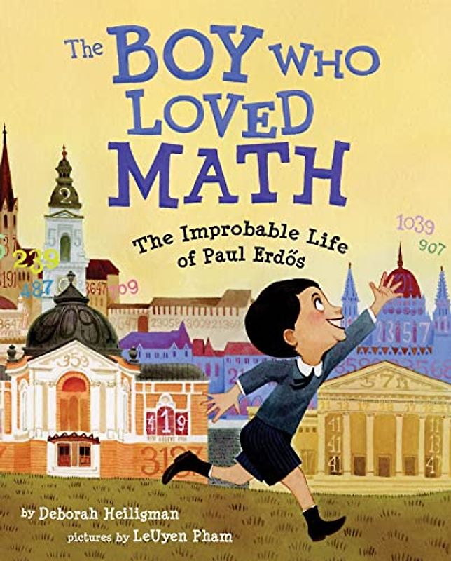 The Boy Who Loved Math: The Improbable Life of Paul Erdos - Heiligman, Deborah