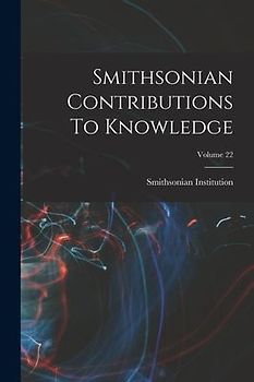 Smithsonian Contributions To Knowledge; Volume 22