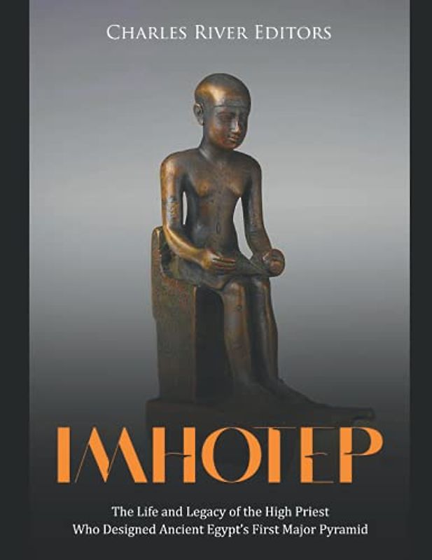Imhotep: The Life and Legacy of the High Priest Who Designed Ancient Egypt’s First Major Pyramid