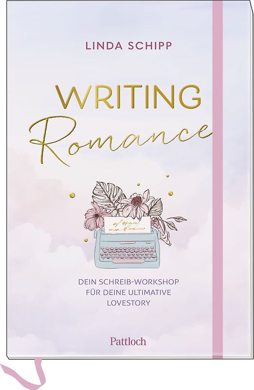 Writing Romance. Dein Schreib-Workshop für deine ultimative Lovestory