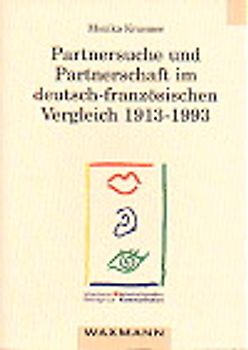 Partnersuche und Partnerschaft im deutsch-französischen Vergleich 1913-1993