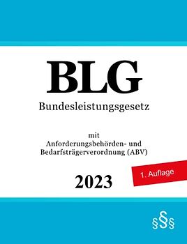 Bundesleistungsgesetz - BLG: mit Anforderungsbehörden- und Bedarfsträgerverordnung (ABV)