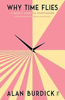 Why Time Flies: A Mostly Scientific Investigation