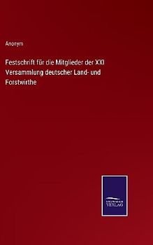 Festschrift für die Mitglieder der XXI Versammlung deutscher Land- und Forstwirthe