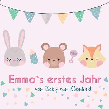 Emma`s erstes Jahr - vom Baby zum Kleinkind: Babyalbum für Mädchen zum Ausfüllen für das erste Lebensjahr