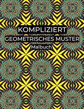 Kompliziert Geometrisches Muster Malbuch: 100 komplexe Formen und Muster zum Stressabbau zum Ausmalen zur Entspannung für Erwachsene