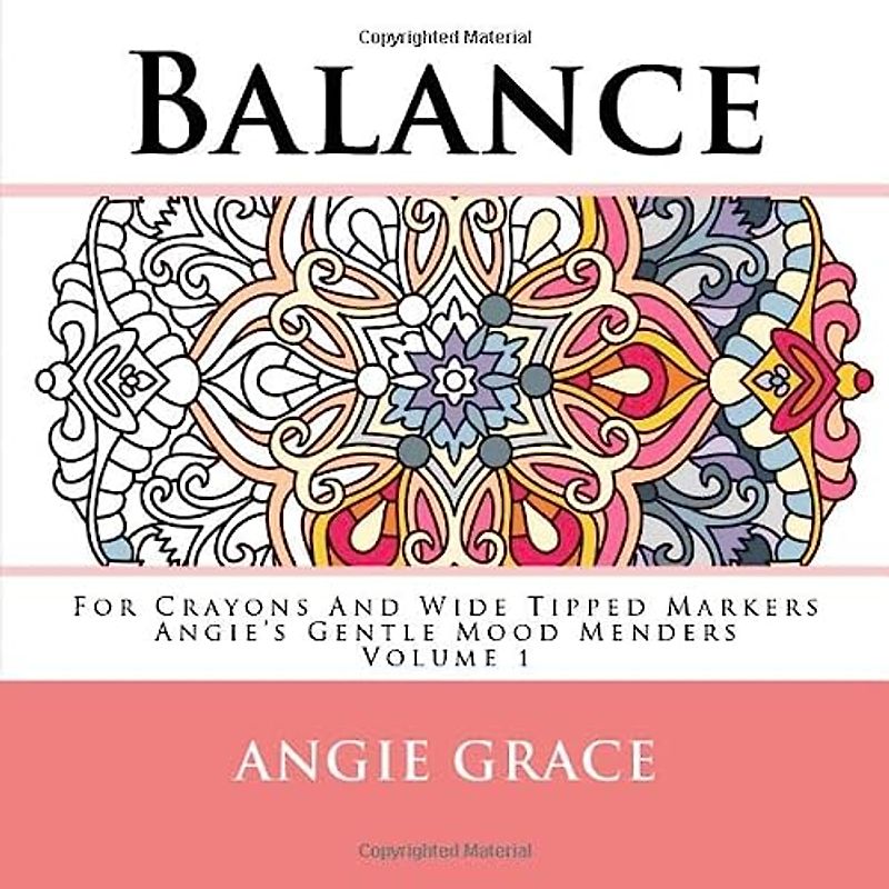 Balance - For Crayons And Wide Tipped Markers: Angie's Gentle Mood Menders - Volume 1 (Angie's Gentle Mood Menders - For Crayons And Wide Tipped Markers, Band 1)