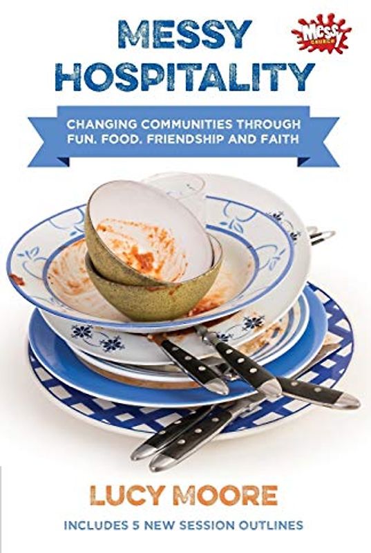 Messy Hospitality: Changing communities through fun, food, friendship and faith