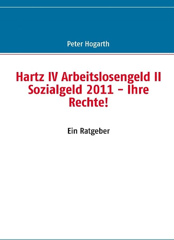 Hartz IV Arbeitslosengeld II Sozialgeld 2011. Ihre Rechte