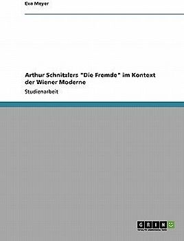 Arthur Schnitzlers "Die Fremde" im Kontext der Wiener Moderne