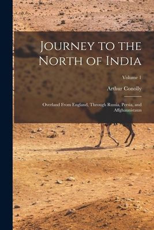 Journey to the North of India: Overland From England, Through Russia, Persia, and Affghaunistaun; Volume 1