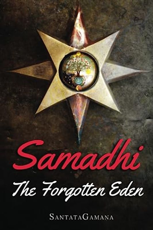 Samadhi - The Forgotten Eden: Revealing the Ancient Yogic Art of Samadhi (Serenade of Bliss, Band 1)