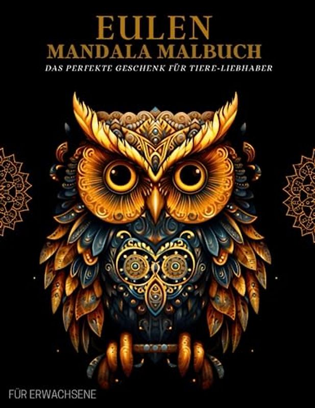 Eulen Mandala Malbuch für Erwachsene: Eulen-Muster, Mandalas und Blumen – Therapie und Meditation für Männer und Frauen