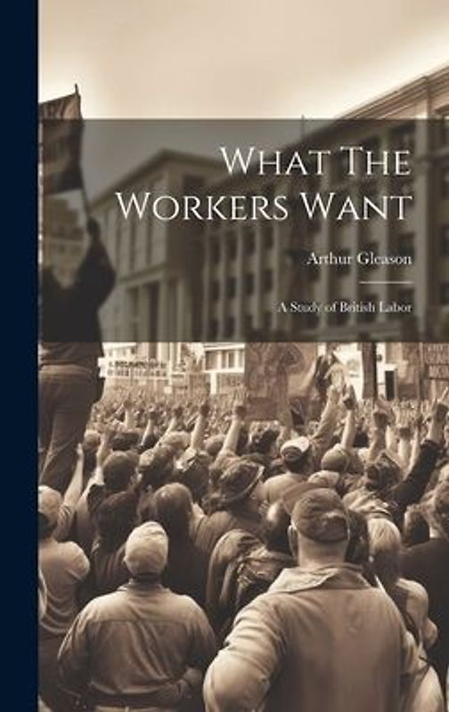 What The Workers Want: A Study of British Labor