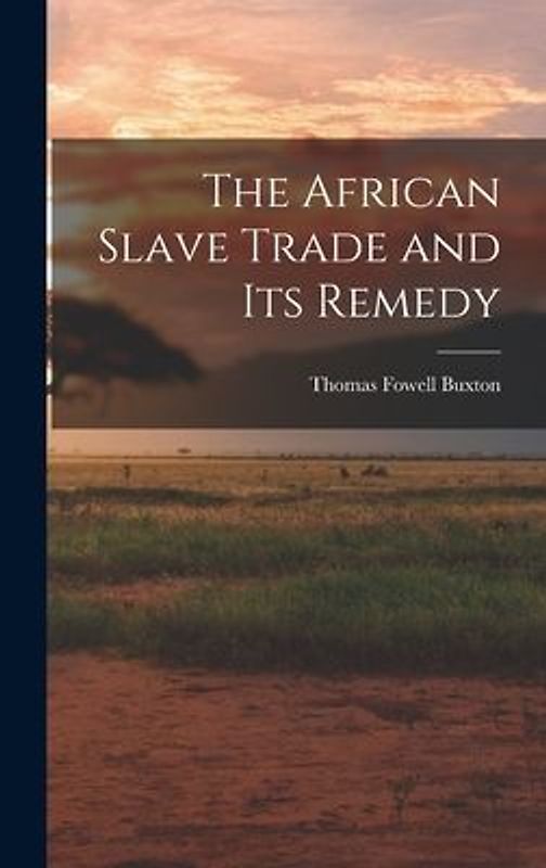 The African Slave Trade and Its Remedy