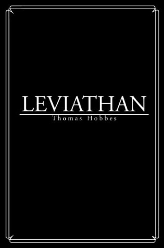 Leviathan: Leviathan or The Matter, Forme, & Power of A Common-Wealth Ecclesiastical and Civil