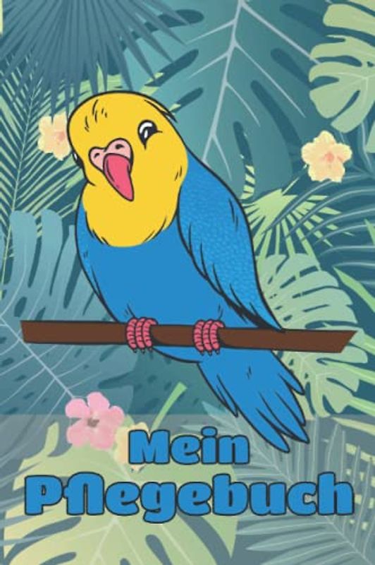 Mein Pflegebuch: Planungshilfe für Kinder bei der eigenständigen Vogelpflege I Blaues Vögelchen
