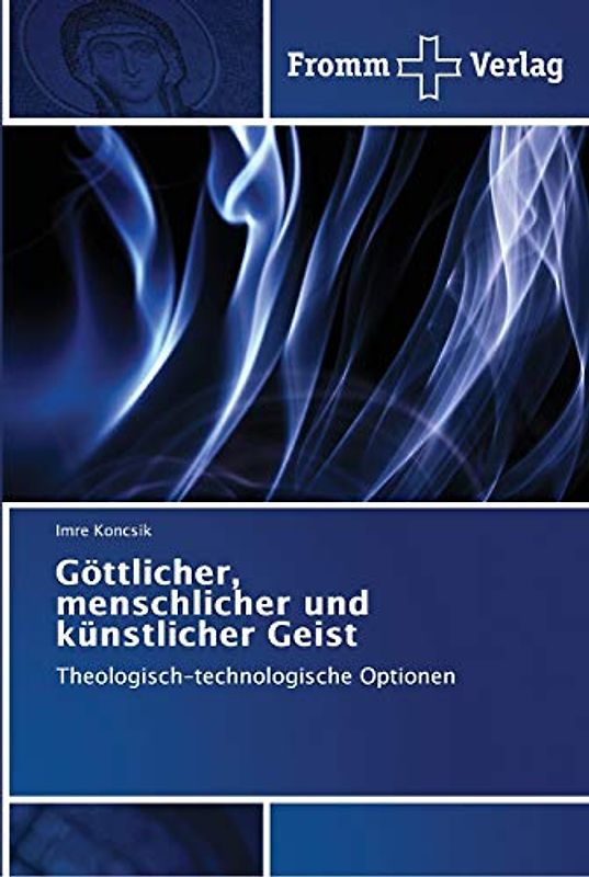 Göttlicher, menschlicher und künstlicher Geist: Theologisch-technologische Optionen